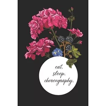 eat. sleep. choreography. - Lined Notebook: Dance Teacher Notebook/Dance teacher quote Dance teacher gift appreciation journal Lined Composition teach