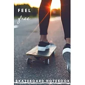 Feel Free: Skateboard Notebook to Write in, Ruled Paper Journal, For Skateboarding Sport Fans and Skateboarding School Students,