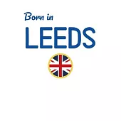 Born In Leeds: UK City Themed Notebook/Journal/Diary 6x9 Inches - 100 Lined A5 Pages - High Quality - Small and Easy To Transport