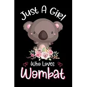 Just A Girl Who Loves Wombat: Wombat Notebook Journal with a Blank Wide Ruled Paper - Notebook for Wombat Lover Girls 120 Pages Blank lined Notebook
