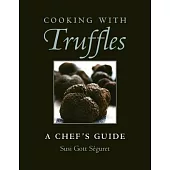 Cooking with Truffles: A Chef’’s Guide