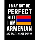 I May Not Be Perfect But I Am Armenian And That’’s Close Enough: Funny Notebook 100 Pages 8.5x11 Notebook Armenian Family Heritage Armenia Gifts
