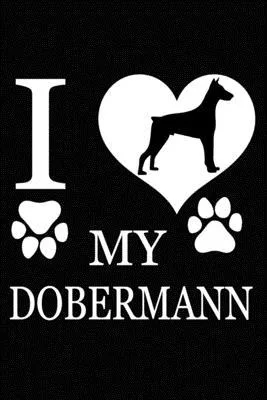 I Love My Dobermann: Blank Lined Journal for Dog Lovers, Dog Mom, Dog Dad and Pet Owners