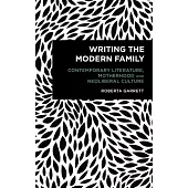 Writing the Modern Family: Contemporary Literature, Motherhood and Neoliberal Culture