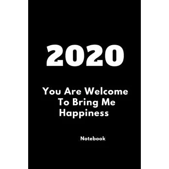 2020 You Are Welcome To Bring Me Happiness: Notebook dairy motivated: Cute Gift 120 Rulled college pages Size 6 ×9 inch