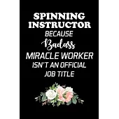 Spinning Instructor Because Badass Miracle Worker Isn’’t an Official Job Title: Gifts For Spin Instructors - Blank Lined Notebook Journal - (6 x 9 Inch
