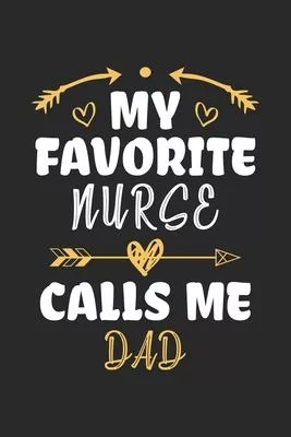 My Favorite Nurse Calls Me Dad: Funny Notebook Journal Gift For Dad for Writing Diary, Perfect Nursing Journal for men, Cool Blank Lined Journal For B