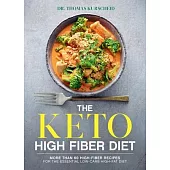 High Fiber Keto: More Than 70 High-Fiber Recipes for the Essential High-Fat, Low-Carb Diet