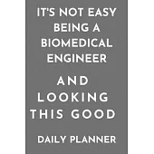 It’’s Not Easy Being biomedical Engineer and Looking This Good daily planner: funny gift Organizer to do list goals and Lined Rulled Composition Notebo