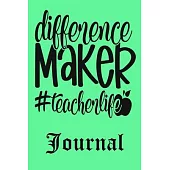 Difference Maker Teacher life Journal: Ruled Line Paper Teacher Notebook/Teacher Journal or Teacher Appreciation Notebook Gift Exercise Book (100 Page