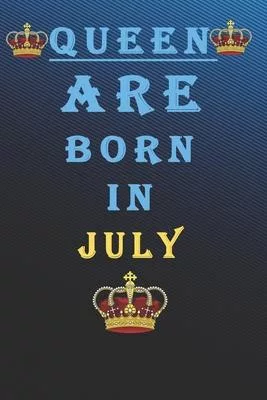 Queen Are Born in July: Queens Are Born In January Notebook Birthday Funny Gift: Lined Notebook /Journal Gifts For Women/Men/Colleagues/Friend