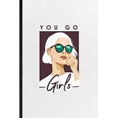 You go Girls: Funny Clothing Fashion Designer Lined Notebook/ Blank Journal For Vogue Tailor Catwalk, Inspirational Saying Unique Sp
