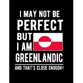 I May Not Be Perfect But I Am Greenlandic And That’’s Close Enough!: Funny Notebook 100 Pages 8.5x11 Notebook Greenlandic Family Heritage Greenland Gif