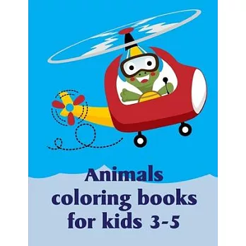 Animals Coloring Books For Kids 3-5: Baby Animals and Pets Coloring Pages for boys, girls, Children