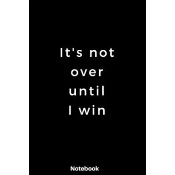 It’’s not over until I win: Notebook dairy motivated inspired to achieve goals: 120 Rulled Page lined Size 6 ×9 inch