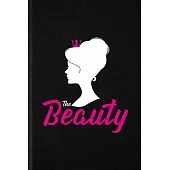 The Beauty: Funny Blank Lined Notebook/ Journal For Elegance Beauty Glamour, Loveliness Glory Look Wife, Inspirational Saying Uniq