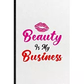 Beauty Is My Business: Funny Elegance Beauty Glamour Lined Notebook/ Blank Journal For Loveliness Glory Look Wife, Inspirational Saying Uniqu
