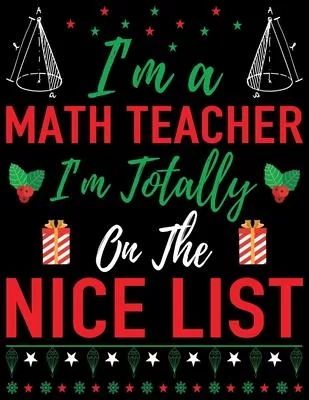 I’’m a math teacher i’’m totally on the nice list: Lined writing notebook journal for christmas lists, journal, menus, gifts, and more