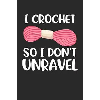i crochet so i don’’t unravel: Crochet Notebook journal Diary Cute funny humorous blank lined notebook Gift for mothers grandma’’s gift ... stitches h