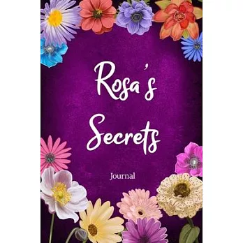 Rosa’’s Secrets Journal: Custom Personalized Gift for Rosa, Floral Pink Lined Notebook Journal to Write in with Colorful Flowers on Cover.