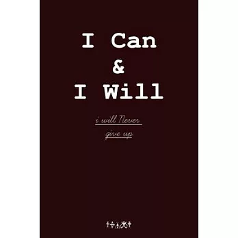 I Can & I Will - I Will Never Give Up: Simple To-do list for making Dreams real