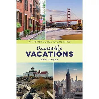 Accessible Vacations: An Insider’’s Guide to 12 Us Cities