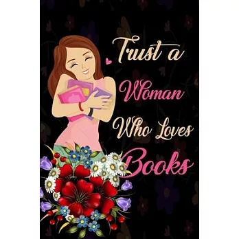 Trust a Woman who Loves Books: Collage Ruled Note Book, Daily Creative Writing Journal, Ruled Writer’’s Notebook for School, the Office, or Home!