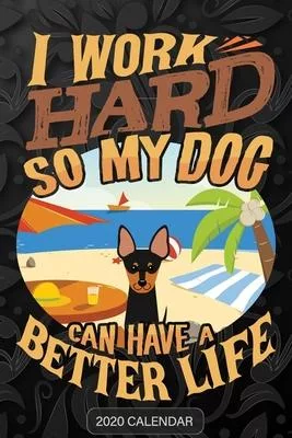I Work Hard So My Dog Can Have A Better Life: English Toy Terrier 2020 Calendar - Customized Gift For English Toy Terrier Dog Owner