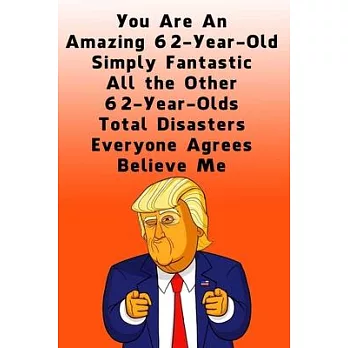 You Are An Amazing 62-Year-Old Simply Fantastic All the Other 62-Year-Olds: Dotted (DotGraph) Journal / Notebook - Donald Trump 62 Birthday Gift - Imp