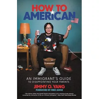 How to American: An Immigrant’’s Guide to Disappointing Your Parents