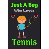 Just A Boy Who Loves Tennis: A Super Cute Tennis notebook journal or dairy - Tennis lovers gift for boys - Tennis lovers Lined Notebook Journal (6