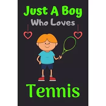 Just A Boy Who Loves Tennis: A Super Cute Tennis notebook journal or dairy - Tennis lovers gift for boys - Tennis lovers Lined Notebook Journal (6＂