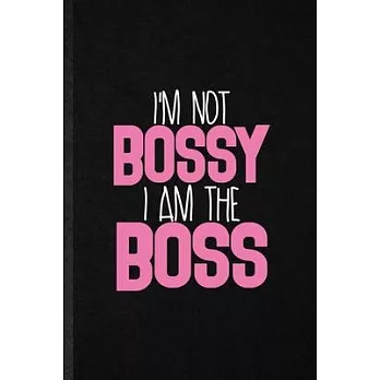 I’’m Not Bossy I Am the Boss: Funny Feminism Girl Power Pwr Lined Notebook/ Blank Journal For Queen Princess Mistress, Inspirational Saying Unique S