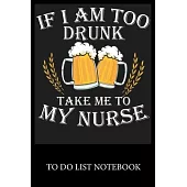 If I Am to Drunk Take Me To My Nurse: To Do & Dot Grid Matrix Checklist Journal Daily Task Planner Daily Work Task Checklist Doodling Drawing Writing