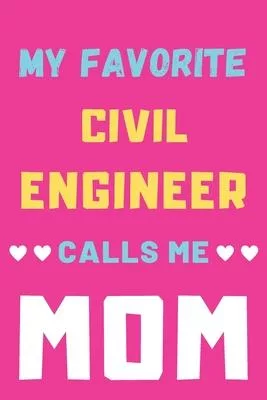 My Favorite Civil Engineer Calls Me Mom: lined notebook, Civil Engineer gift