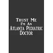 Trust Me, I’’m an Atlanta Pediatric Doctor: 6x9 inch - lined - ruled paper - notebook - notes
