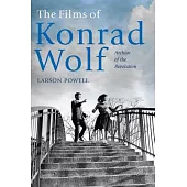 The Films of Konrad Wolf: Archive of the Revolution