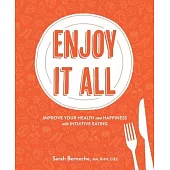 Enjoy It All: Improve Your Health and Happiness with Intuitive Eating