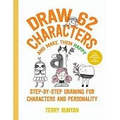 Draw 62 Characters and Make Them Happy: Step-By-Step Drawing for Figures and Personality - For Artists, Cartoonists, and Doodlers