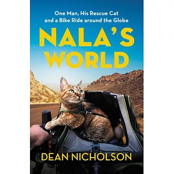 Nala’’s World: One Man, His Rescue Cat, and a Bike Ride Around the Globe
