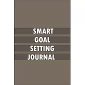 Smart Goal Setting Journal: A Productivity Planner and Motivational Log Book for self-development - Perfect gifts for student