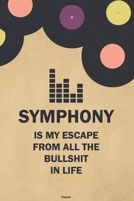 Symphony is my Escape from all the Bullshit in Life Planner: Symphony Vinyl Music Calendar 2020 - 6 x 9 inch 120 pages gift