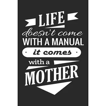 Life doesn’’t come with a manual it comes with a mother: Symbol of love daily activity planner book for dad as the gift of fathers day, thanks giving d