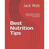 Best Nutrition Tips: Incorporating these nutrition tips into your daily life can make the difference between eating well and eating great!