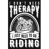I Don’’t Need Therapy I Just Need To Go Riding: Mileage Log Book - Funny Motorcycle Gifts For Men & Women