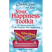 Chicken Soup for the Soul: Your Happiness Toolkit: 101 Stories about the 7 Life Tools for True Happiness