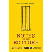 Notes by the Editor: Beyond the Confines of Lunacy, 120 Years of Wisden Opinion