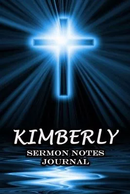 Kimberly Sermon Notes Journal: The Power Of Cross Notebook Prayer For Teens Women Men Worship Activity Book - Name or Surname Cover Print