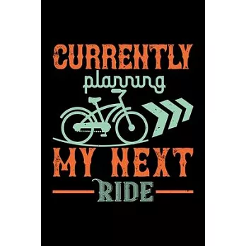 Currently Planning My Next Ride: Best bicycle quote journal notebook for multiple purpose like writing notes, plans and ideas. Cycling composition not
