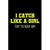 I Catch Like A Girl Try To Keep Up: Softball Blank Notebook for Catcher / Pitcher Girls Training Journal at Sports, High School, College, University